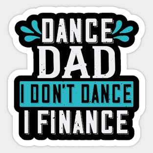 Dance Dad I Don't Dance I Finance Funny Father's Day Sticker
